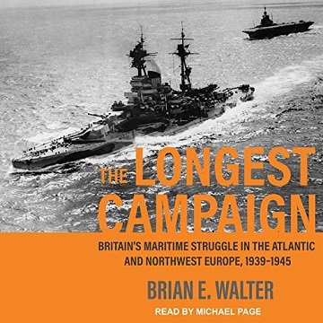 The Longest Campaign: Britain's Maritime Struggle in the Atlantic and Northwest Europe, 1939 1945 [Audiobook]