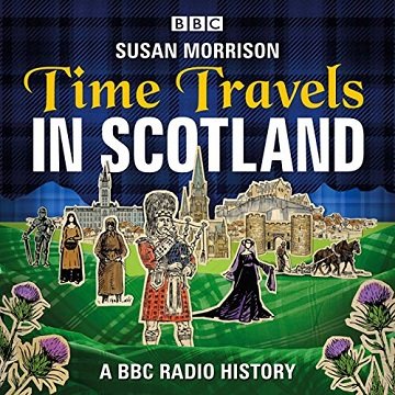 Time Travels in Scotland: A BBC History [Audiobook]