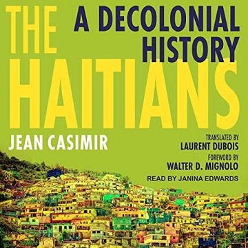 The Haitians: A Decolonial History [Audiobook]