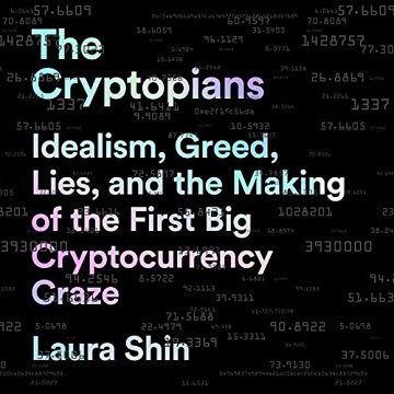The Cryptopians: Idealism, Greed, Lies, and the Making of the First Big Cryptocurrency Craze [Audiobook]