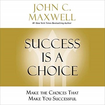 Success Is a Choice: Make the Choices That Make You Successful [Audiobook]