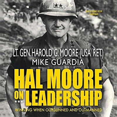 Hal Moore on Leadership: Winning When Outgunned and Outmanned (Audiobook)