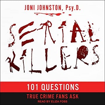 Serial Killers: 101 Questions True Crime Fans Ask [Audiobook]