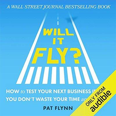 Will It Fly? How to Test Your Next Business Idea So You Don't Waste Your Time and Money (Audiobook)