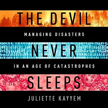 The Devil Never Sleeps: Learning to Live in an Age of Disasters [Audiobook]