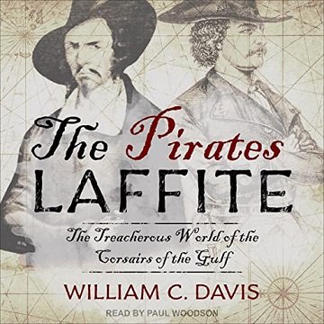 The Pirates Laffite: The Treacherous World of the Corsairs of the Gulf [Audiobook]