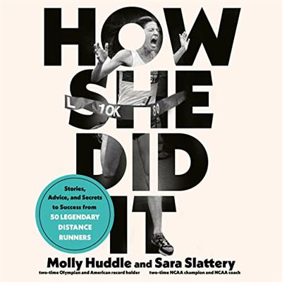 How She Did It: Stories, Advice, and Secrets to Success from Fifty Legendary Distance Runners [Audiobook]
