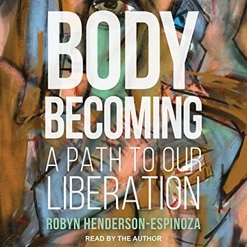 Body Becoming: A Path to Our Liberation [Audiobook]
