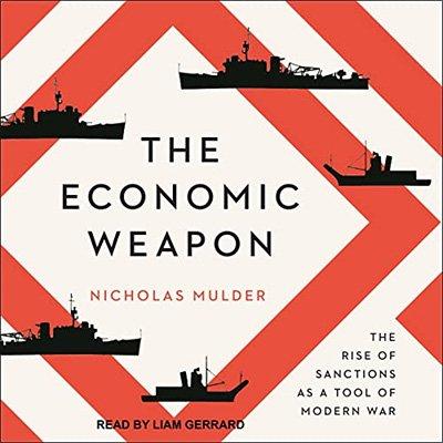 The Economic Weapon: The Rise of Sanctions as a Tool of Modern War (Audiobook)