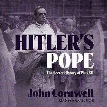 Hitler's Pope: The Secret History of Pius XII, 2022 Edition [Audiobook]