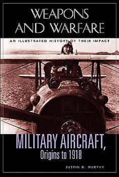 Military Aircraft, Origins to 1918 : An Illustrated History of Their
