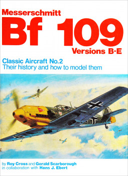 Messerschmitt BF 109 Versions B-E: Classic Aircraft No.2 Their history and how to model them