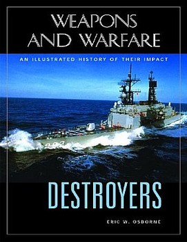 Destroyers: An Illustrated History of Their Impact