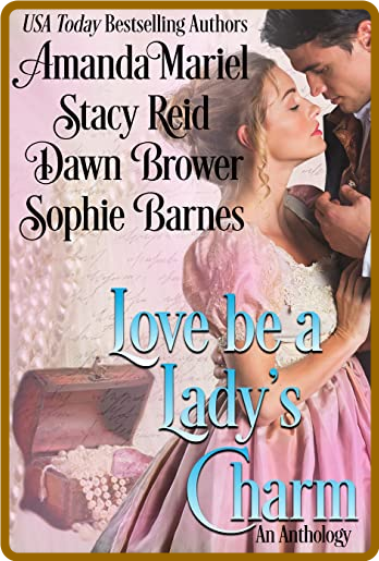 Love be a Lady's Charm: An Anthology -USA Today Bestselling Authors, Amanda  Marie...