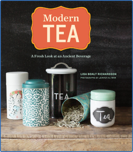 Modern Tea: A Fresh Look at an Ancient Beverage