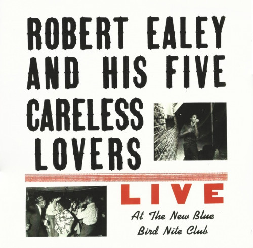 Robert Ealey And His Five Careless Lovers - 2020 - Live At The New Blue Bird Nite Club  (Vinyl-Rip) [lossless]