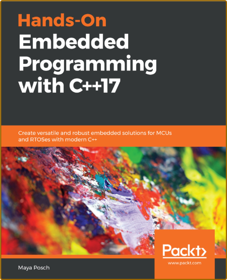 Hands-On Embedded Programming with C++17: Create versatile and robust embedded sol...