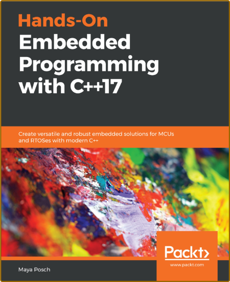 Hands-On Embedded Programming with C++17: Create versatile and robust embedded sol... 4bcb80f1271b5ed644b2924b2218cd80