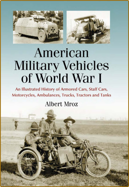 American Military Vehicles of World War I: An Illustrated History of Armored Cars,...