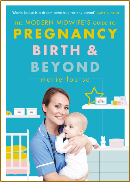 The Modern Midwife's Guide to Pregnancy, Birth and Beyond -Marie Louise 342c7bd62d7bbf6e4e120ed5cb4095bb