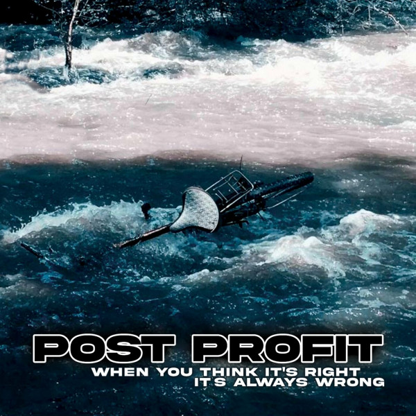 Post Profit - When You Think It's Right It's Always Wrong (2022)