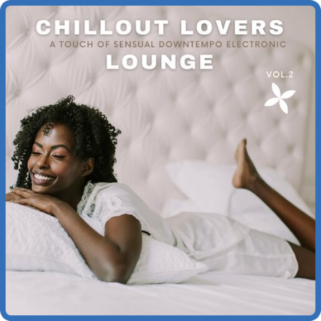 VA - Chillout Lovers Lounge, Vol 2 [A Touch Of Sensual Downtempo Electronic] (2022...