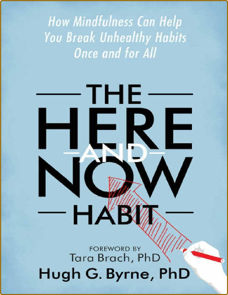 The Here-and-Now Habit: How Mindfulness Can Help You Break Unhealthy Habits Once a...