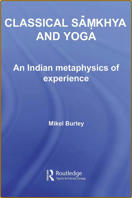 Classical Samkhya and Yoga: An Indian Metaphysics of Experience -Mikel Burley 0138249bb2defec656d7de4676ca99aa