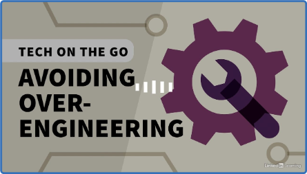 Linkedin Learning Tech on The Go Avoiding Over Engineering XQZT