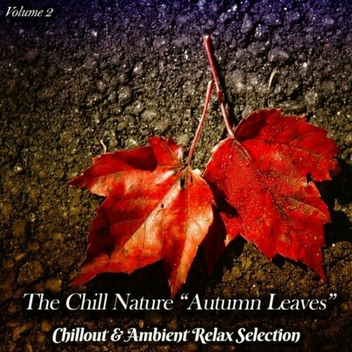 The Chill Nature Autumn Leaves, Vol. 2 (Chillout & Ambient Relax Selection) (2022)