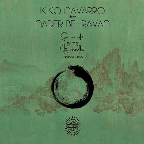 Kiko Navarro ft Nader Behravan - Sounds Of My Breath (Remixes) (2022)