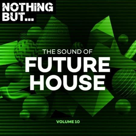Nothing But... The Sound of Future House, Vol. 10 (2022)
