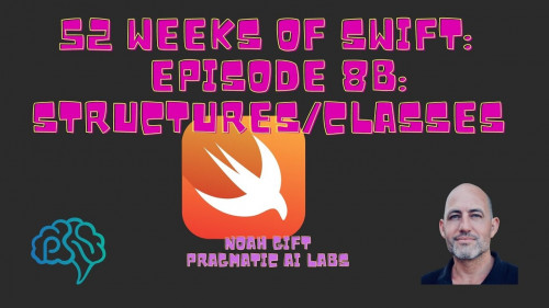 Pragmatic Ai - 52 Weeks of Swift Episode 8b Classes