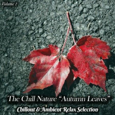 The Chill Nature Autumn Leaves, Vol. 1 (Chillout & Ambient Relax Selection) (2022)