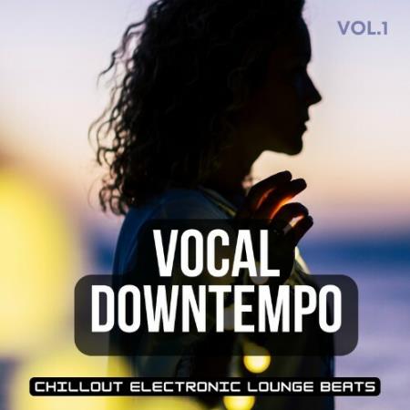 Vocal Downtempo, Vol.1 (Chillout Electronic Lounge Beats) (2022)