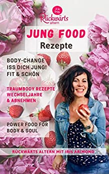 Cover: Iris Arimond  -  Jung Food: Iss dich jung! 114 Rezepternährung die Hormone in den Wechseljahren ausgleicht