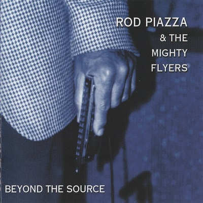 Rod Piazza & The Mighty Flyers - Beyond The Source (2001)
