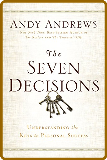 The Seven Decisions: Understanding the Keys to Personal Success -Andy Andrews