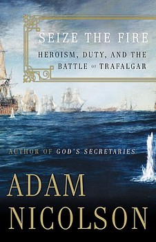 Seize the Fire : Heroism, Duty, and the Battle of Trafalgar