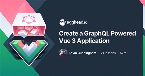 Egghead – Create a GraphQL Powered Vue 3 Application
