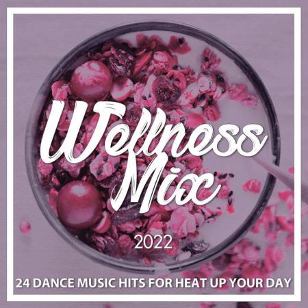 Wellness Mix 2022 (24 Dance Music Hits for Heat Up Your Day) (2022)