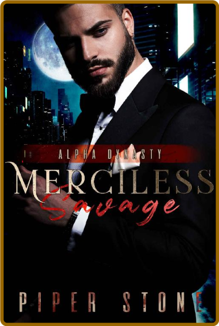 Merciless Savage: A Dark Mafia Shifter Romance (Alpha Dynasty Book 5) -Piper Stone