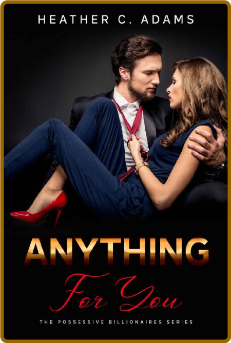 Anything For You: A Possessive Love Billionaire Romance (The Possessive Billionair... 89e861ba514cc3f6ea8ab3410bf4cf95