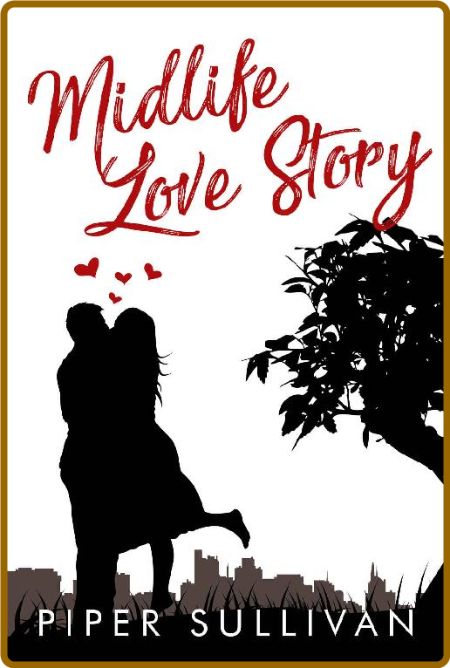 Midlife Love Story: A Later in Life Grumpy Romance -Piper Sullivan