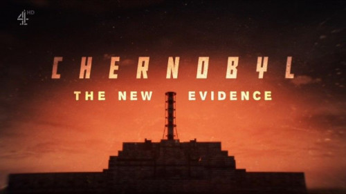 Channel 4 - Chernobyl The New Evidence (2022)