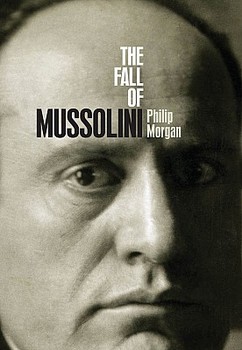 The Fall of Mussolini: Italy, the Italians, and the Second World War