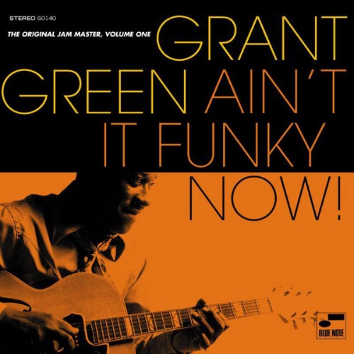 Grant Green - Ain't It Funky Now! The Original Jam Master (Vol  1) - 2005