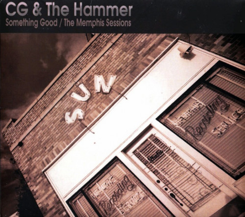 CG And The Hammer - Something Good - The Memphis Sessions (2013) [lossless]