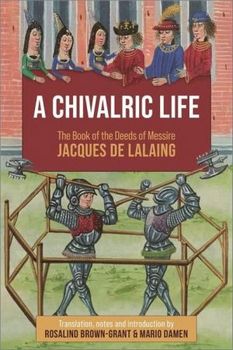 A Chivalric Life: The Book of the Deeds of Messire Jacques de Lalaing