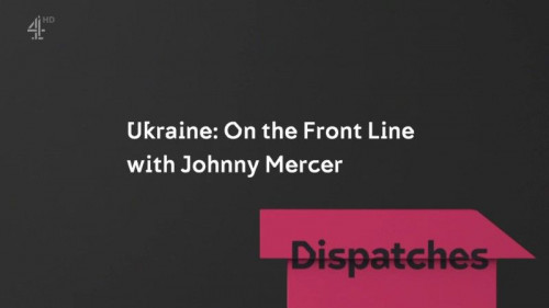 CH4 Dispatches - Ukraine On the Front Line (2022)
